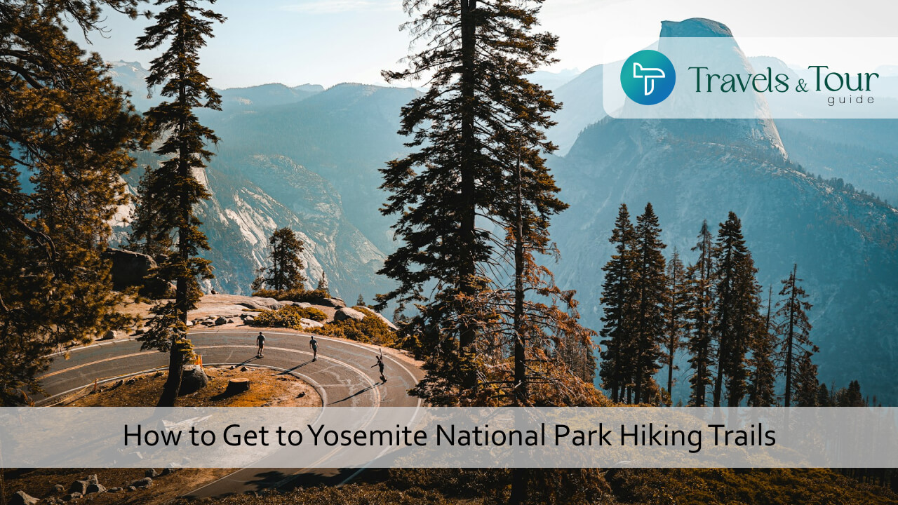 How to Get to Yosemite National Park 