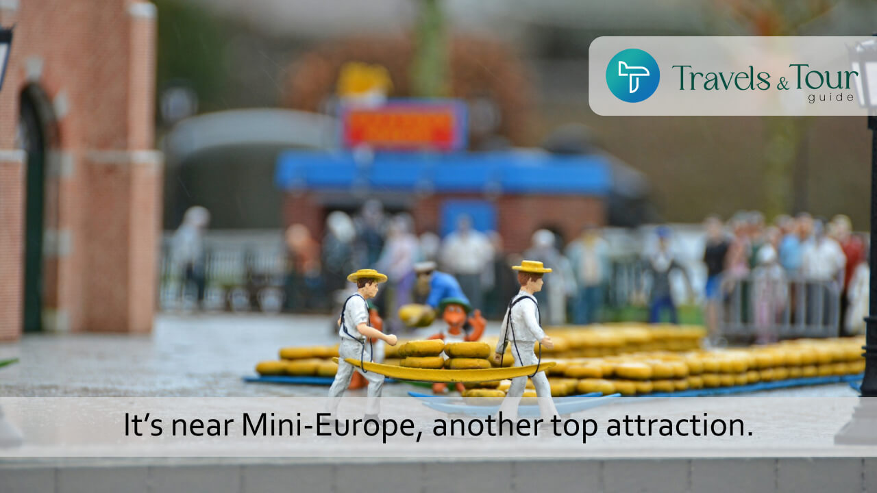 It’s near Mini-Europe, another top attraction
