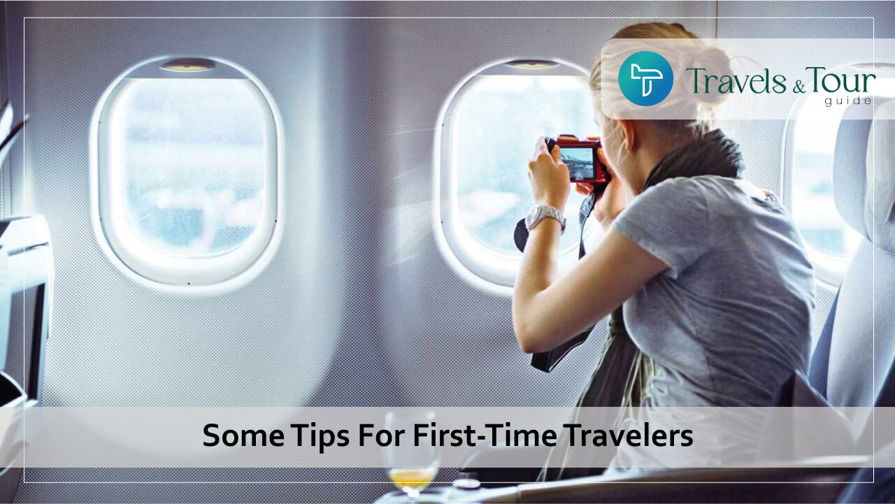 Some Tips For First Time Travelers