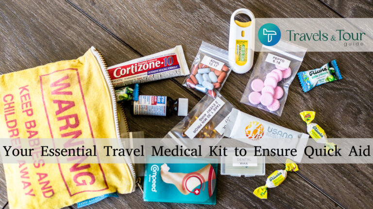 Your Essential Travel Medical Kit to Ensure Quick Aid